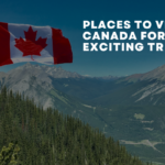 Best Places to Visit in Canada for 2024 Exciting Trip